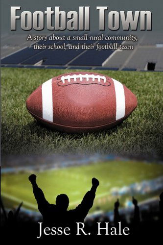 Football Town - Jesse Randall Hale - Books - Shades Creek Press, LLC - 9780615472614 - May 1, 2011