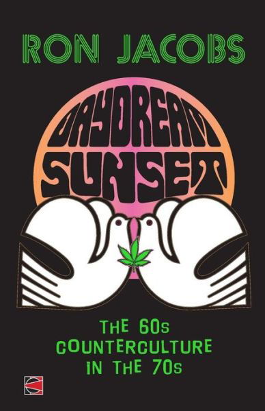 Daydream Sunset: the 60s Counterculture in the 70s - Ron Jacobs - Livres - Counterpunch - 9780692389614 - 20 avril 2015