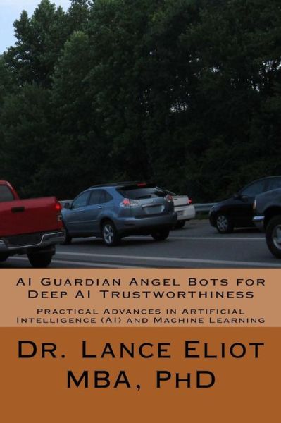 Cover for Dr. Lance Eliot · AI Guardian Angel Bots for Deep AI Trustworthiness : Practical Advances in Artificial Intelligence  and Machine Learning (Paperback Book) (2016)