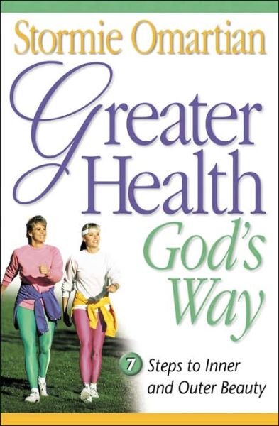 Cover for Stormie Omartian · Greater Health God's Way: Seven Steps to Inner and Outer Beauty (Paperback Book) (1999)