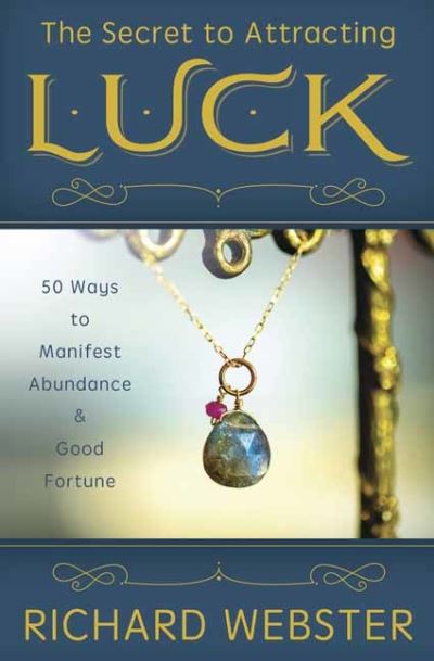 Cover for Richard Webster · The Secret to Attracting Luck: 50 Ways to Manifest Abundance and Good Fortune (Paperback Book) (2021)