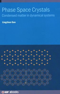 Cover for Guo, Dr. Lingzhen (Max Planck Institute for the Science of Light (Germany)) · Phase Space Crystals: Condensed matter in dynamical systems - IOP ebooks (Innbunden bok) (2021)