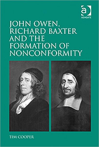 Cover for Tim Cooper · John Owen, Richard Baxter and the Formation of Nonconformity (Inbunden Bok) [New edition] (2011)