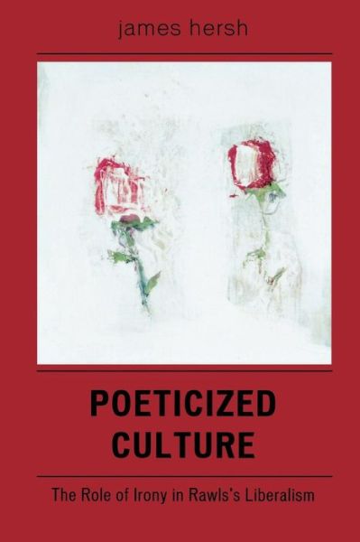 Cover for James Hersh · Poeticized Culture: The Role of Irony in Rawls's Liberalism (Paperback Book) (2005)