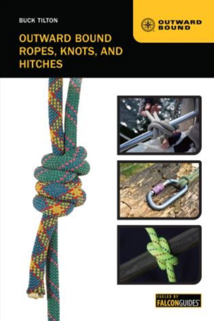 Outward Bound Ropes, Knots, and Hitches - Outward Bound - Buck Tilton - Książki - Rowman & Littlefield - 9780762778614 - 1 maja 2012