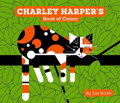 Cover for Zoe Burke · Charley Harper's Book of Colors (Board book) (2015)