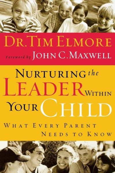 Cover for Tim Elmore · Nurturing the Leader Within Your Child: What Every Parent Needs to Know (Paperback Book) (2008)