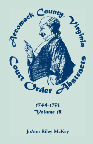 Cover for Joann Riley McKey · Accomack County, Virginia Court Order Abstracts, Volume 18: 1744-1753 (Paperback Book) (2013)