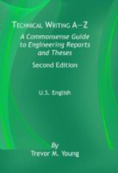 Cover for Trevor M. Young · Technical Writing A-Z U.S. Edition: A Common Sense Guide to Engineering Reports and Theses, U.S. English, Second Edition (Paperback Book) [2 Revised edition] (2021)