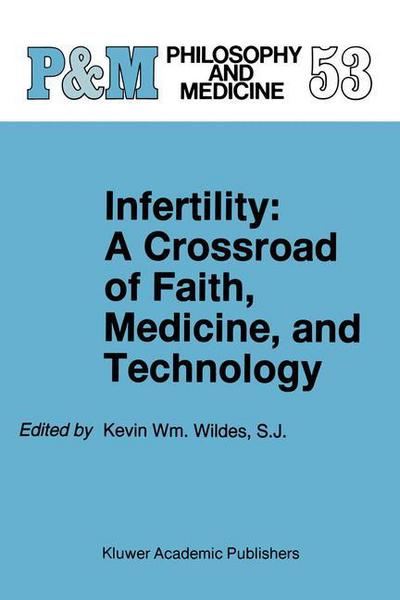 Cover for Kevin William Wildes · Infertility: A Crossroad of Faith, Medicine, and Technology - Philosophy and Medicine (Hardcover Book) [1997 edition] (1996)