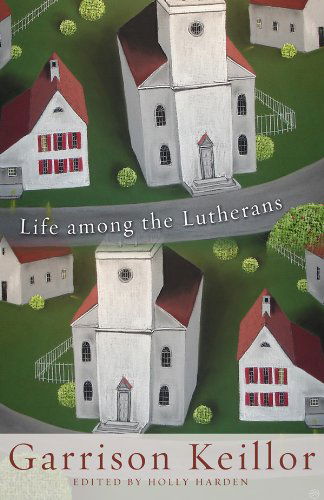 Cover for Garrison Keillor · Life Among the Lutherans (Hardcover Book) [First Printing edition] (2009)