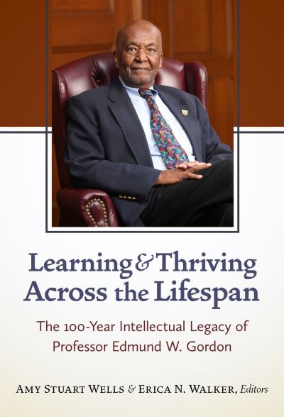 Cover for Learning and Thriving Across the Lifespan: The 100-Year Intellectual Legacy of Professor Edmund W. Gordon (Hardcover Book) (2025)