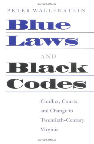 Cover for Peter Wallenstein · Blue Laws and Black Codes: Conflict, Courts, and Change in Twentieth-century Virginia (Paperback Book) (2004)