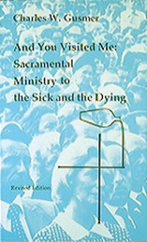 Cover for Charles W. Gusmer · And You Visited Me: Sacramental Ministry to the Sick and the Dying - Studies in the Reformed Rites of the Church (Paperback Book) [Rev edition] (1984)