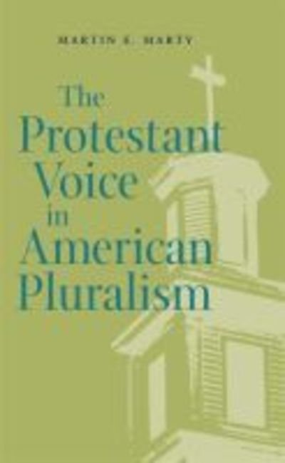Cover for Martin E. Marty · The Protestant Voice in American Pluralism - George H. Shriver Lecture Series in Religion in American History (Paperback Book) [New edition] (2006)