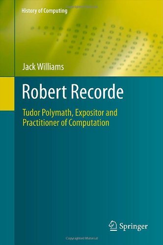 Cover for Jack Williams · Robert Recorde: Tudor Polymath, Expositor and Practitioner of Computation - History of Computing (Hardcover bog) (2011)