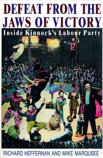 Defeat from the Jaws of Victory: Inside Kinnock’s Labour Party - Mike Marqusee - Livres - Verso Books - 9780860915614 - 17 décembre 1992