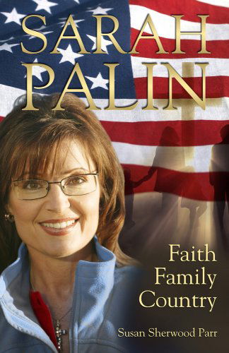 Sarah Palin, Faith Family Country - Susan Sherwood Parr - Books - Bridge-Logos Publishers - 9780882708614 - October 1, 2008