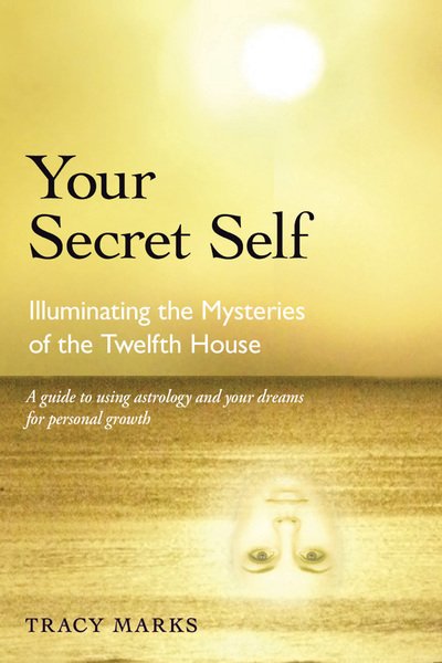 Cover for Marks, Tracy (Tracy Marks) · Your Secret Self: Illuminating the Mysteries of the Twelfth House (Paperback Book) [Revised Ed. edition] (2010)