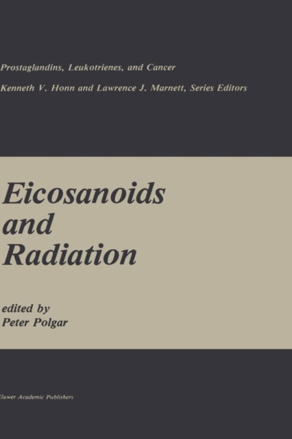 Cover for Peter Polgar · Eicosanoids and Radiation - Prostaglandins, Leukotrienes, and Cancer (Hardcover Book) [1988 edition] (1988)
