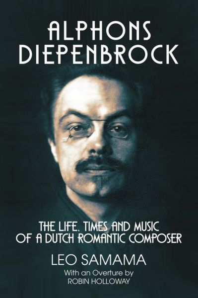 Cover for Leo Samama · Alphons Diepenbrock: The Life, Times and Music of a Dutch Romantic Composer (Hardcover Book) (2023)