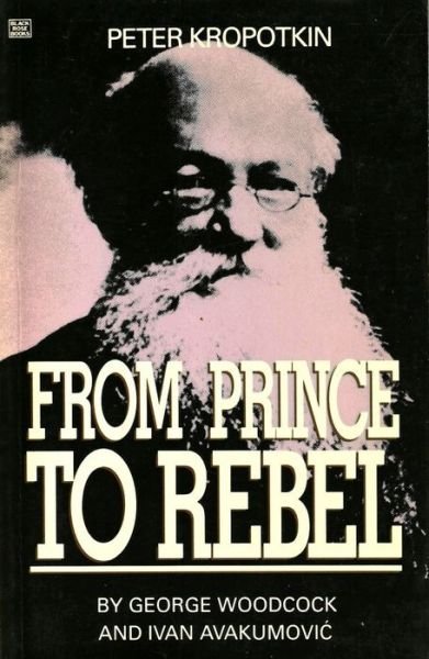 Cover for George Woodcock · Peter Kropotkin - From Prince to Rebel (Hardcover bog) (2023)