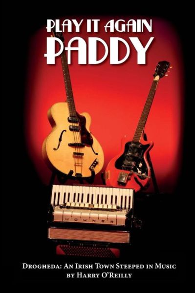 Cover for Harry O'reilly · Play It Again Paddy: Drogheda: a Town Steeped in Music (Volume 1) (Paperback Book) (2012)