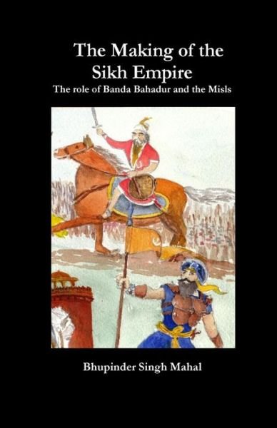 Cover for Bhupinder Singh Mahal · The Making of the Sikh Empire: the Role of Banda Bahadur and the Misls (Paperback Book) (2013)