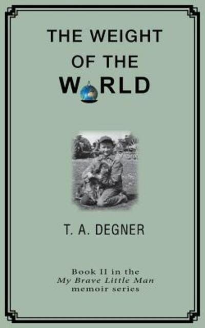 Cover for Terry A Degner · The Weight of the World An orpahan's inspirational journdy from the dark side to a life of hope (Paperback Book) (2018)