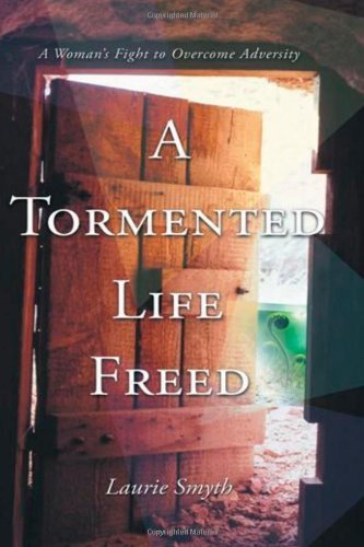 Cover for Ms Laurie Smyth · A Tormented Life Freed: a Womans Fight to Overcome Adverstity (Volume 1) (Paperback Bog) (2014)