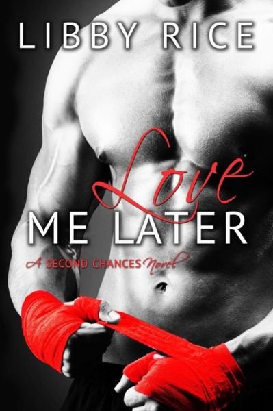 Cover for Libby Rice · Love Me Later (Second Chances) (Volume 1) (Taschenbuch) (2014)