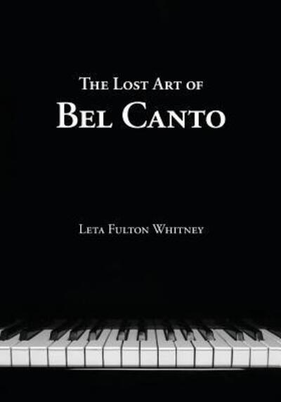 Cover for Leta Whitney · The Lost Art of Bel Canto (Paperback Book) (2016)