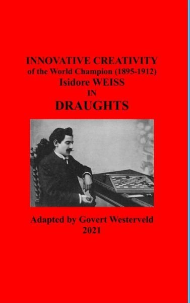 Cover for Govert Westerveld · Innovative Creativity of the World Champion (1895-1912) Isidore Weiss in Draughts (Inbunden Bok) (2021)