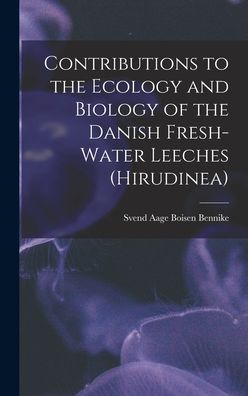 Cover for Svend Aage Boisen 1918- Bennike · Contributions to the Ecology and Biology of the Danish Fresh-water Leeches (Hirudinea) (Hardcover Book) (2021)