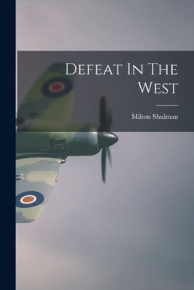 Cover for Milton 1913- Shulman · Defeat In The West (Paperback Book) (2021)