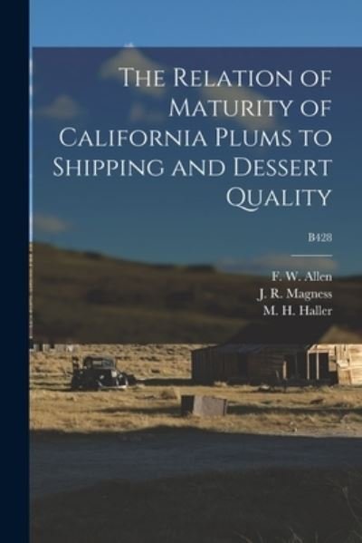 Cover for F W (Frank Wisdom) 1887-1982 Allen · The Relation of Maturity of California Plums to Shipping and Dessert Quality; B428 (Paperback Bog) (2021)