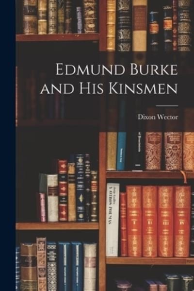 Cover for Dixon 1906- Wector · Edmund Burke and His Kinsmen (Taschenbuch) (2021)