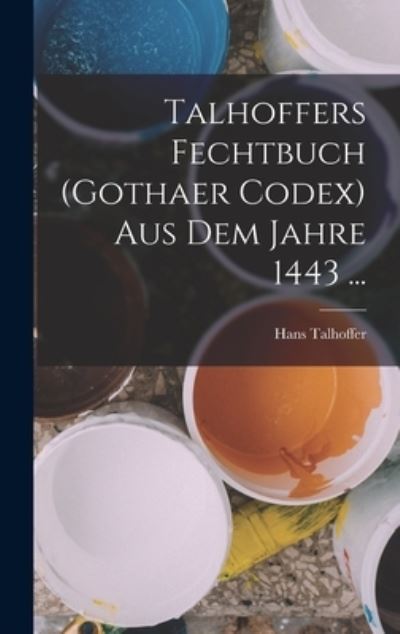 Cover for Hans Talhoffer · Talhoffers Fechtbuch (Gothaer Codex) Aus Dem Jahre 1443 ... (Book) (2022)