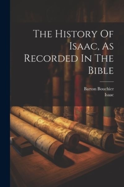 Cover for Barton Bouchier · History of Isaac, As Recorded in the Bible (Book) (2023)