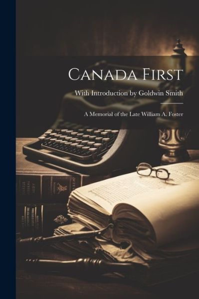 Cover for With Introduction Goldwin Smith · Canada First (Book) (2023)