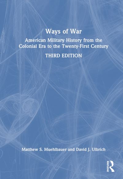 Cover for Muehlbauer, Matthew S. (Austin Peay State University, USA) · Ways of War: American Military History from the Colonial Era to the Twenty-First Century (Paperback Book) (2025)