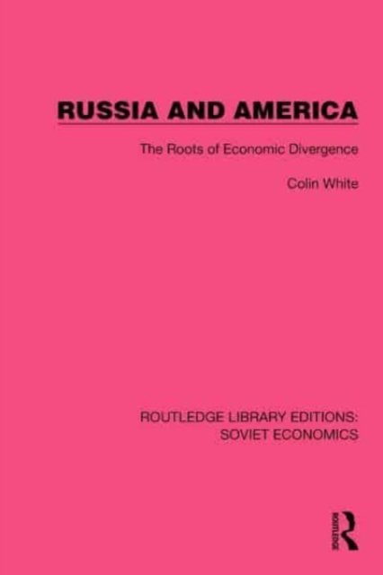 Russia and America: The Roots of Economic Divergence - Routledge Library Editions: Soviet Economics - Colin White - Kirjat - Taylor & Francis Ltd - 9781032485614 - keskiviikko 14. kesäkuuta 2023