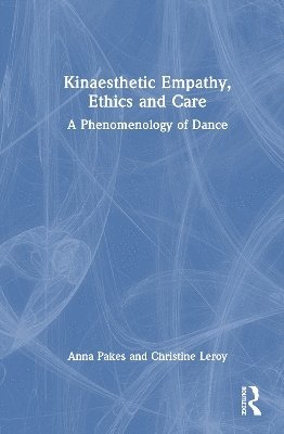 Cover for Christine Leroy · Kinaesthetic Empathy, Ethics and Care: A Phenomenology of Dance (Hardcover Book) (2025)