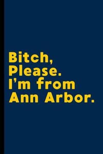 Cover for Ann Arbor Journals · Bitch, Please. I'm From Ann Arbor. (Pocketbok) (2019)