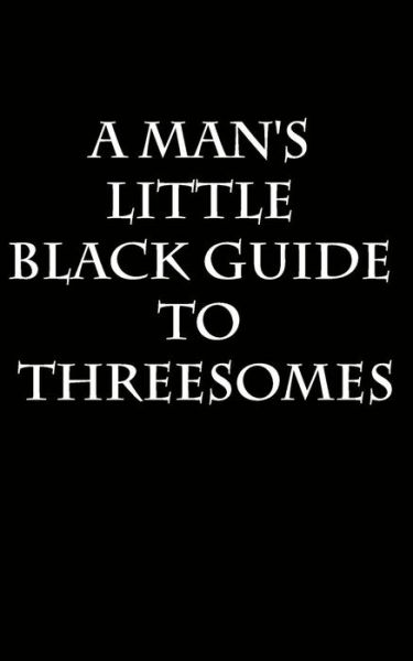 Cover for Anonymous A · A Man's Little Black Guide to Arranging a Threesome (Paperback Book) (2019)