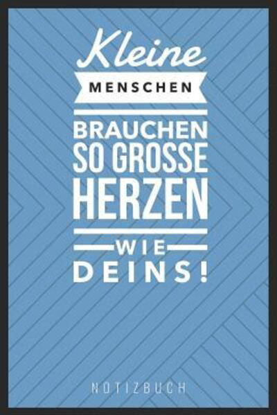 Cover for Erzieher Kalender · KLEINE MENSCHEN BRAUCHEN SO GROßE HERZEN WIE DEINS : A5 52 Wochen Kalender als Geschenk | Abschiedsgeschenk für Erzieher und Erzieherinnen| Planer | Terminplaner | Kindergarten | Kita (Taschenbuch) (2019)