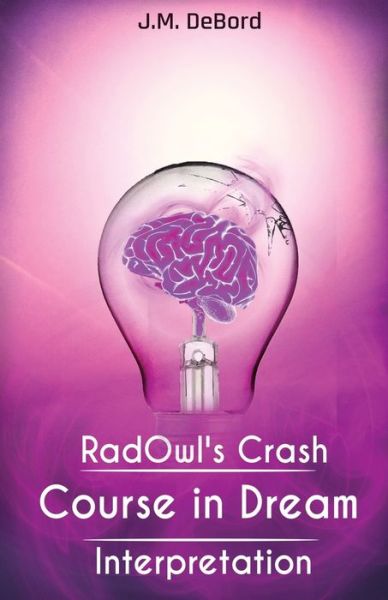 Cover for J.M. DeBord · RadOwl's Crash Course in Dream Interpretation : How to Interpret Dreams (Paperback Book) (2020)