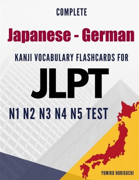 Cover for Yumiko Horiguchi · Complete Japanese - German Kanji Vocabulary Flashcards for JLPT N1 N2 N3 N4 N5 Test (Pocketbok) (2019)