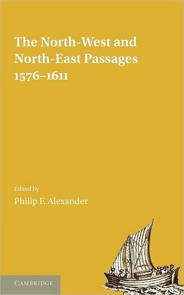 Cover for Philip F Alexander · The North-West and North-East Passages, 1576-1611 (Paperback Book) (2011)