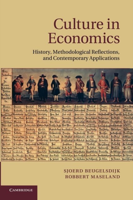 Cover for Beugelsdijk, Sjoerd  (Rijksuniversiteit Groningen, The Netherlands) · Culture in Economics: History, Methodological Reflections and Contemporary Applications (Paperback Book) (2014)